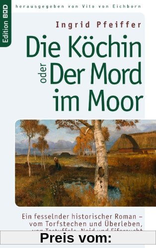 Die Köchin oder Der Mord im Moor: Ein fesselnder historischer Roman - vom Torfstechen und Überleben, von Tartuffels, Neid und Eifersucht